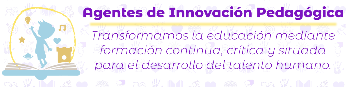 Agentes de Innovación Pedagógica
Transformamos la educación mediante formación continua, crítica y situada para el desarrollo del talento humano.